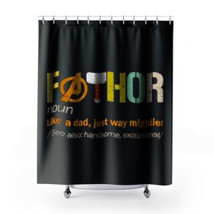 FATHOR Noun Like A Dad Just Way Mightier Shower Curtains