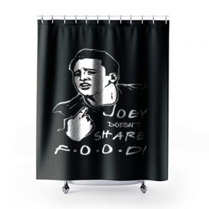 FRIENDS Joey Joey Doesnt Share Food Shower Curtains