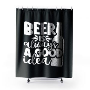 Fathers Day Gift Birthday Gift For Dad Beer Is Always A Good Idea Dad Birthday Ringer Shower Curtains