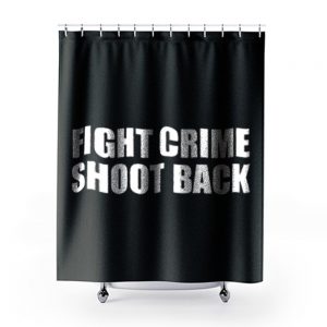 Fight Crime Shoot Back Shower Curtains