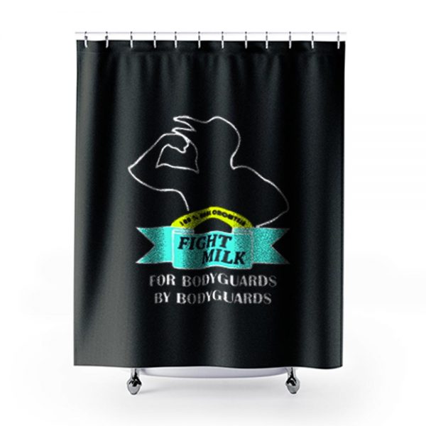 Fight Milk Bodyguards Shower Curtains