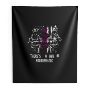 Firewoman Theres A Her In Brotherhood Indoor Wall Tapestry