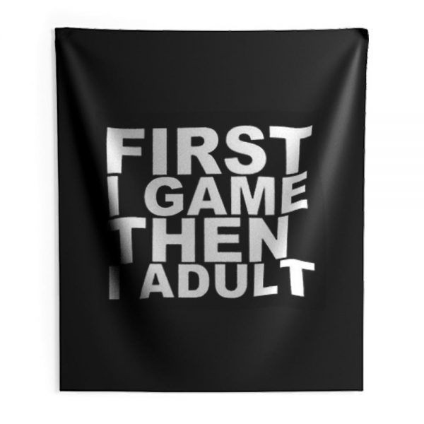 First I game then I Adult Indoor Wall Tapestry
