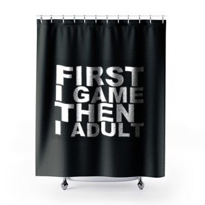 First I game then I Adult Shower Curtains