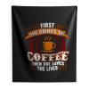 First She Drinks Coffee and the She Saves Lives Indoor Wall Tapestry