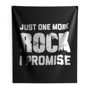 For Rock Collecting Lover Just One More ROCK I Promise Indoor Wall Tapestry