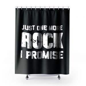 For Rock Collecting Lover Just One More ROCK I Promise Shower Curtains
