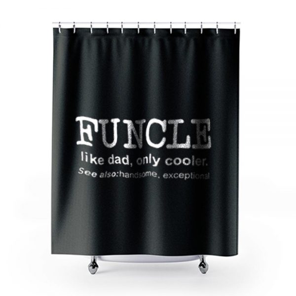 Funcle Like Dad Only Cooler Shower Curtains