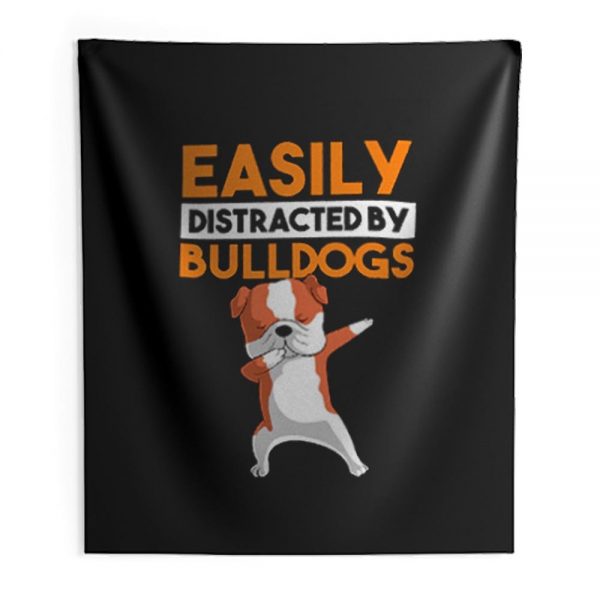 Funny Bulldog Easily Distracted By Bulldogs Indoor Wall Tapestry