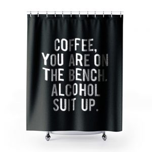 Funny Drinking Coffee Addict Day Drinking Alcohol Shower Curtains