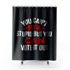 Funny Political You Cant Fix Stupid But You Can Vote It Out Shower Curtains