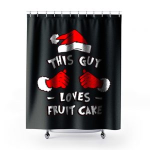 Funny Xmas This Guy Loves Fruit Cake T Shirt Shower Curtains