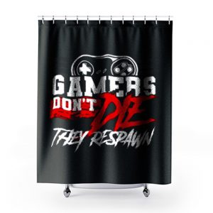 Gamers Dont Die They Respawn Shower Curtains