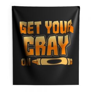 Get Your Cray On Funny Teacher Crayon Indoor Wall Tapestry