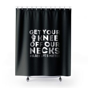 Get Your Knee Off Our Necks Justice Shower Curtains
