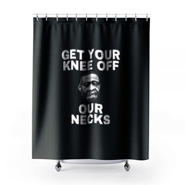 Get Your Knee Off Our Necks Shower Curtains
