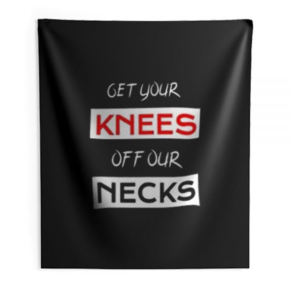 Get Your Knees Off Our Necks Indoor Wall Tapestry