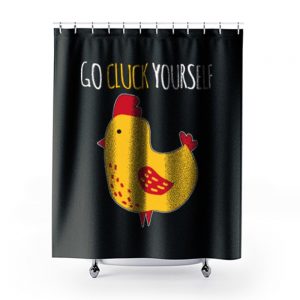 Go Cluck Yourself Shower Curtains