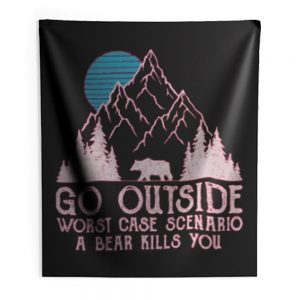 Go Outside Worst Case Scenario A Bear Kills You Indoor Wall Tapestry