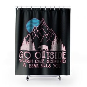 Go Outside Worst Case Scenario A Bear Kills You Shower Curtains