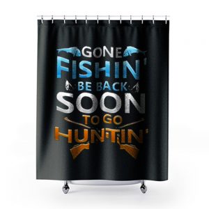 Gone fishin be back soon to go huntin Shower Curtains