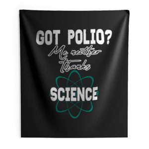 Got Polio Me Neither Thanks Science Indoor Wall Tapestry