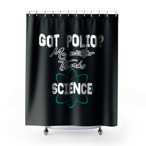 Got Polio Me Neither Thanks Science Shower Curtains