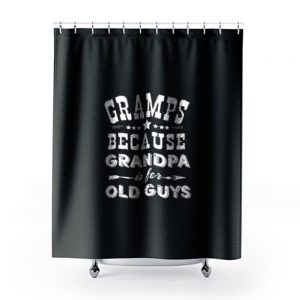 Gramps Because Grandpa Is For Old Guys Shower Curtains