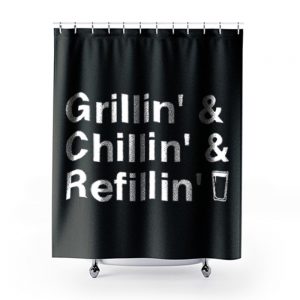 Grillin Chillin Refillin Fathers Day Shower Curtains