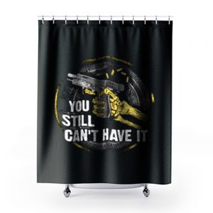 Gun Control You Still Cant have it Shower Curtains