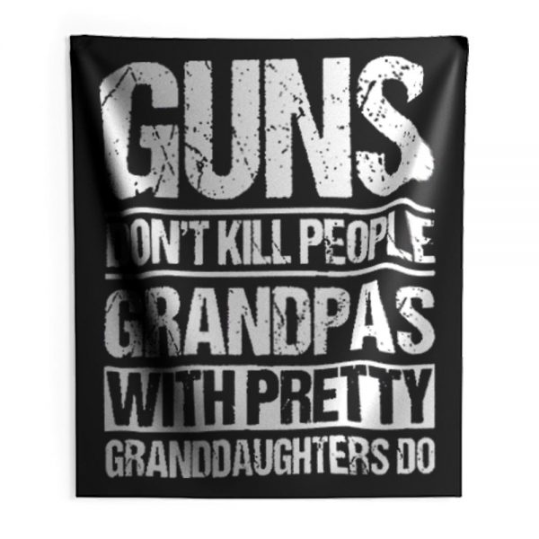 Guns Dont Kill People Grandpas With Pretty Grandaughters Do Indoor Wall Tapestry