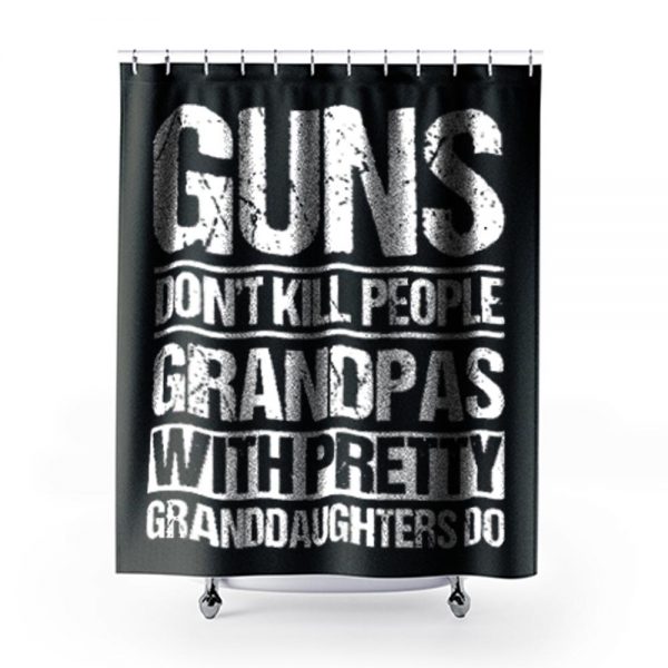 Guns Dont Kill People Grandpas With Pretty Grandaughters Do Shower Curtains