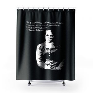 Harriet Tubman Quote Black Pride Fan Support Shower Curtains