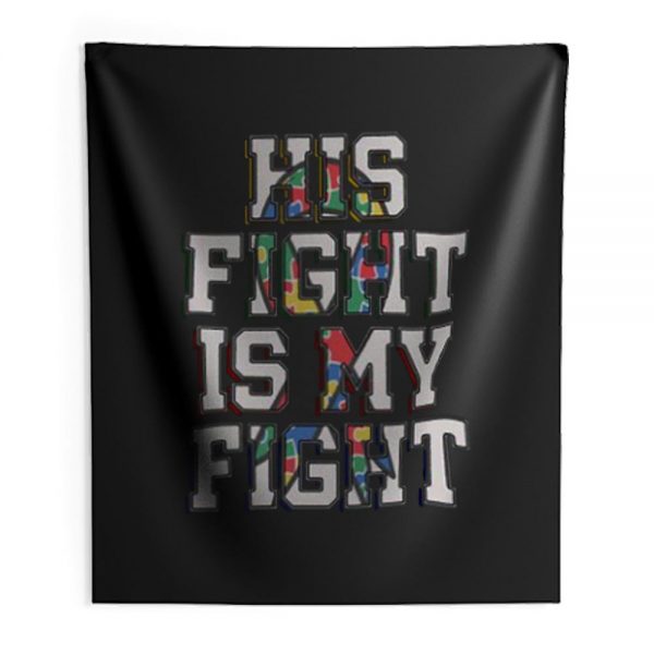 His Fight Is My Fight Autism Indoor Wall Tapestry