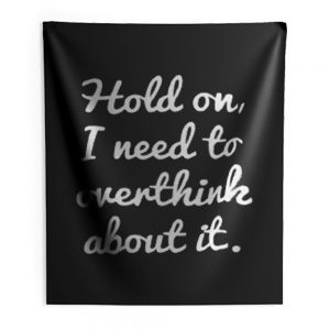 Hold on I need to overthink about it Indoor Wall Tapestry
