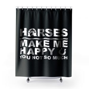 Horses Make Me Happy Horse Lover Shower Curtains