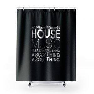 House Music Dj Not Everyone Understands House Music Shower Curtains