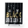 I Am Black Excellence Black And Proud Shower Curtains