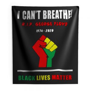 I Cant Breathe Black Lives Matter RIP George Floyd Tribute Indoor Wall Tapestry