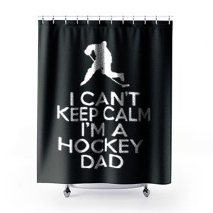 I Cant Keep Calm Im A Hockey Dad Shower Curtains