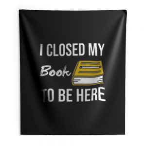 I Closed My Book To Be Here Indoor Wall Tapestry