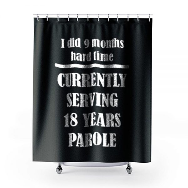 I Did 9 Months Hard Time Shower Curtains