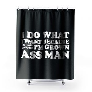 I Do What I Want Shower Curtains