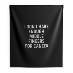 I Dont Have Enough Middle Fingers For Cancer Indoor Wall Tapestry