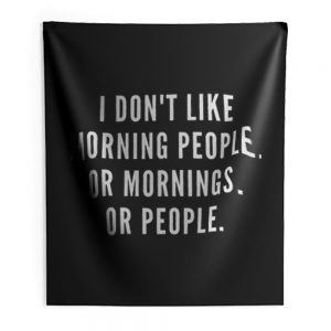 I Dont Like Morning People Or Mornings Indoor Wall Tapestry
