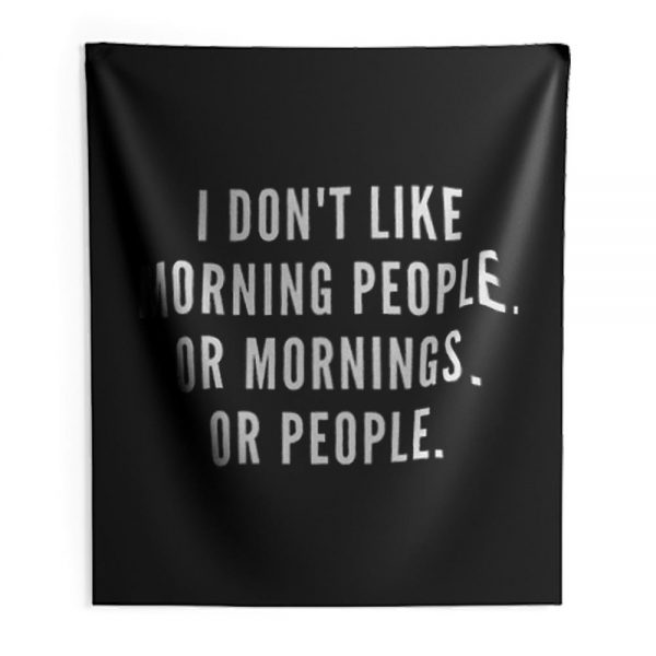 I Dont Like Morning People Or Mornings Indoor Wall Tapestry