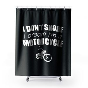 I Dont Snore I Dream I Am A Motorcycle Shower Curtains
