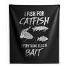 I Fish For Catfish Everything Else is Bait Indoor Wall Tapestry
