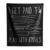 I Get Paid To Play With Knives Indoor Wall Tapestry