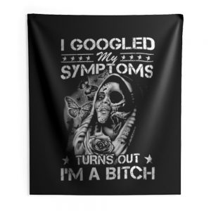 I Googled Symptoms Turns Out Im Bitch Indoor Wall Tapestry
